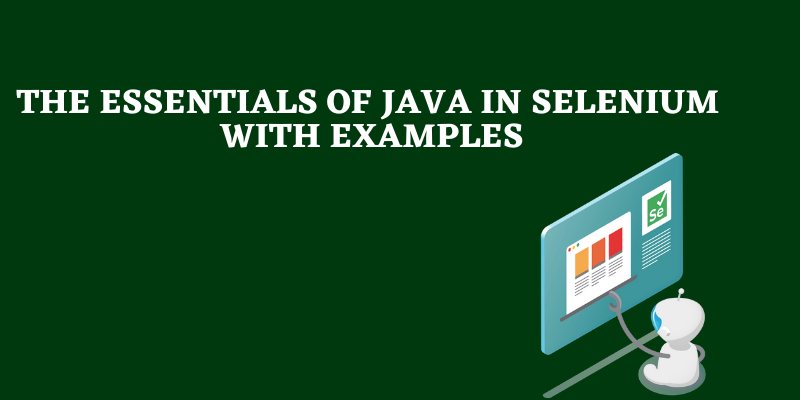 The Essentials Of Java In Selenium With Examples