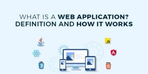 What Is a Web Application? Definition and How It Works