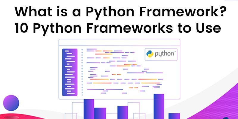 What is a Python Framework? 10 Python Frameworks to Use