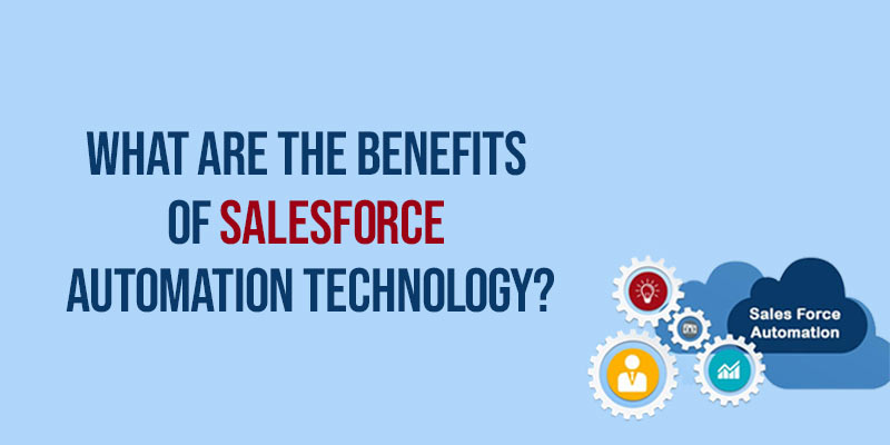 What are the Benefits of Salesforce Automation Technology?