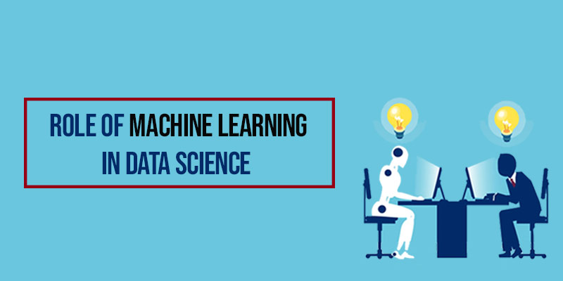 Role of machine learning in data science