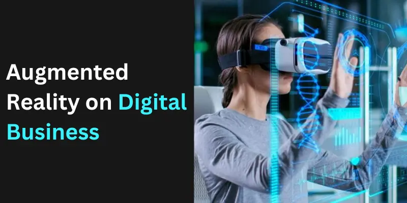 What is the Impact of Augmented Reality on Digital Business